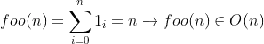 foo(n)=\sum_{i=0}^{n}1_{i}=n\rightarrow foo(n) \in O(n)
