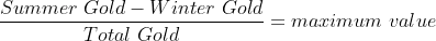 \frac{Summer\text{ }Gold - Winter\text{ }Gold}{Total\text{ }Gold} = maximum\text{ } value