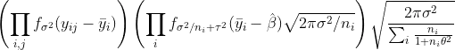 \left(\prod_{i,j}f_{\sigma^2}(y_{ij}-\bar y_i)\right)\left(\prod_i f_{\sigma^2/n_i+\tau^2}(\bar y_i-\hat\beta)\sqrt{2\pi\sigma^2/n_i}\right)\sqrt{\frac{2\pi\sigma^2}{\sum_i\frac{n_i}{1+n_i\theta^2}}}