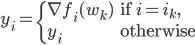 y_i = \begin{cases} \nabla f_i(w_k) & \text{if $i = i_k$}, \y_i & \text{otherwise} \end{cases}