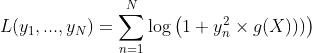 L(y_1, ..., y_N) = \sum_{n=1}^{N}{\log\left( 1 + y_n^2 \times g(X)))\right)}