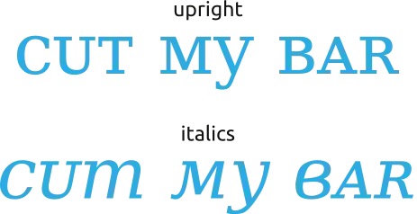 сᴜт мy вᴀʀ rendered in upright and italics. italics reads as "cum my bar"
